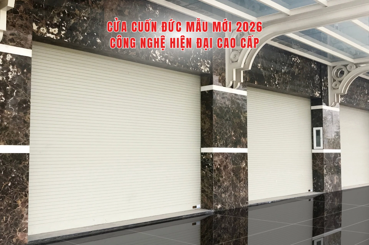 Cửa cuốn Đức mẫu mới 2026 c&ocirc;ng nghệ hiện đại cao cấp