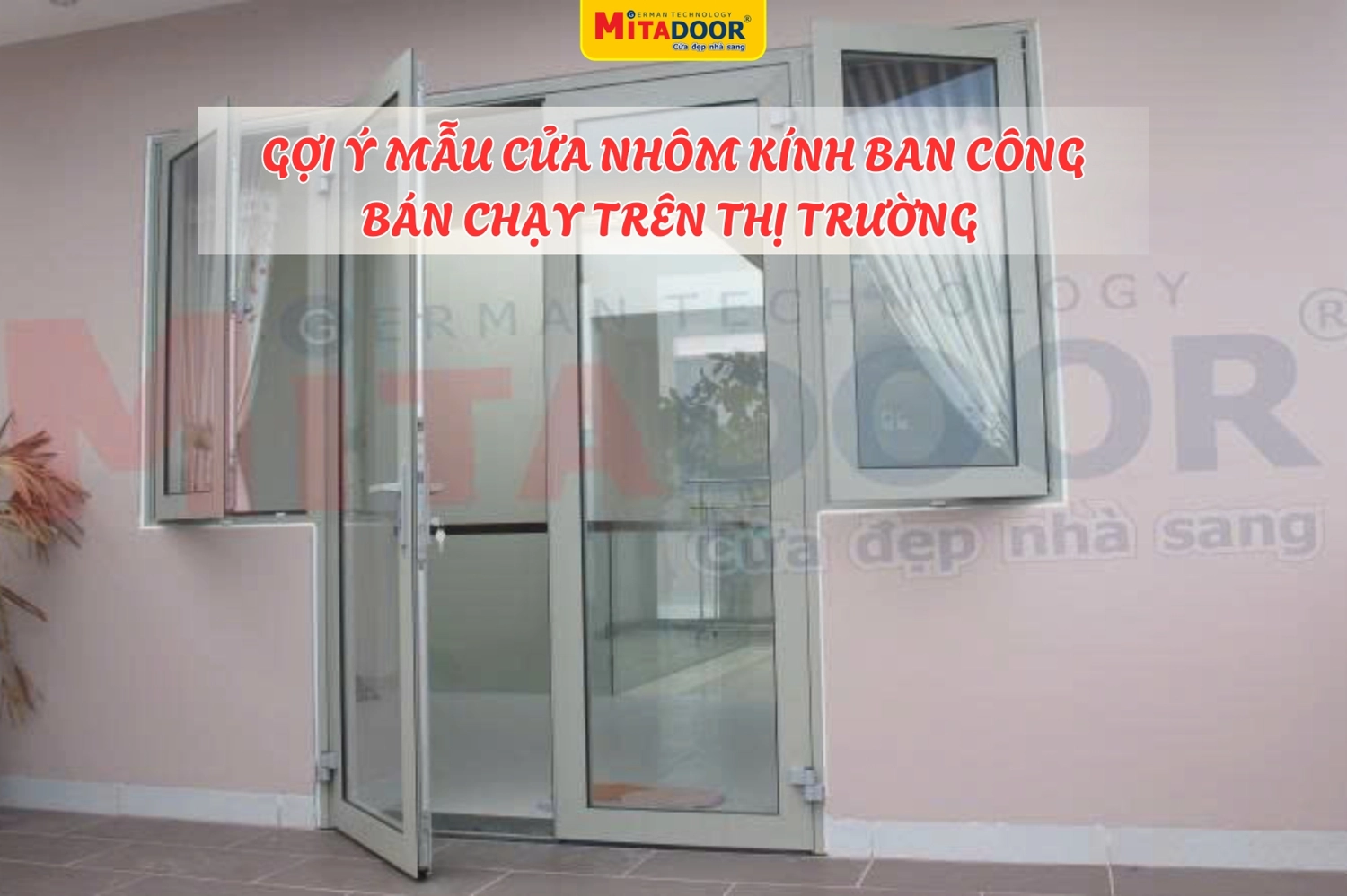 Mitadoor gợi ý các mẫu cửa nhôm kính ban công hợp xu hướng hiện nay