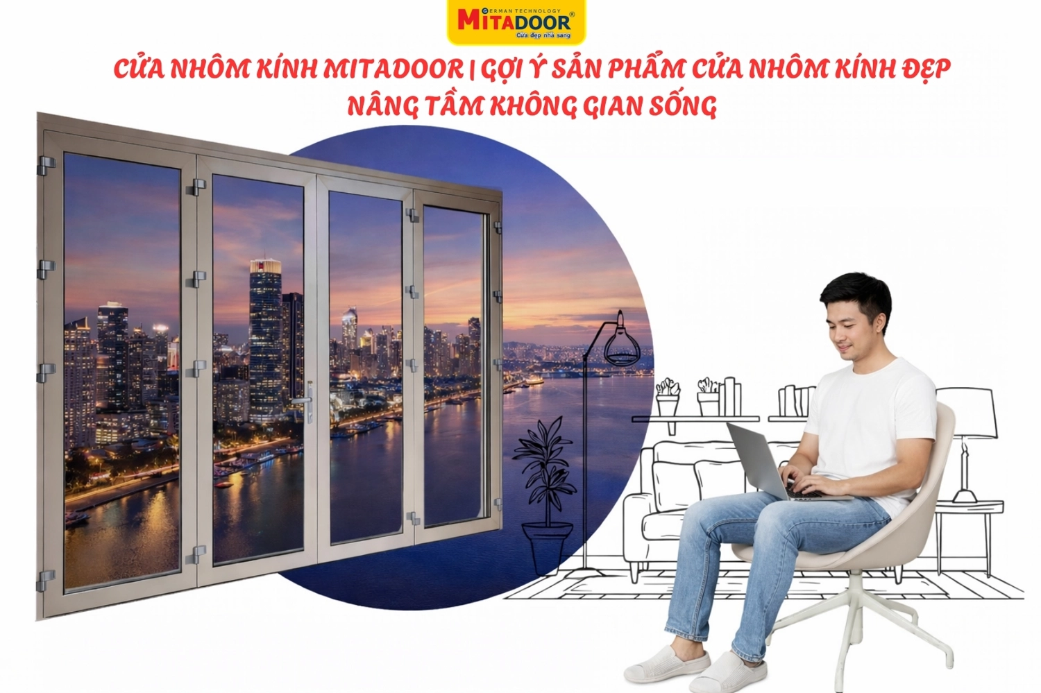 Cửa nh&ocirc;m k&iacute;nh Mitadoor ch&iacute;nh h&atilde;ng thẩm mỹ, an to&agrave;n v&agrave; si&ecirc;u tiện nghi