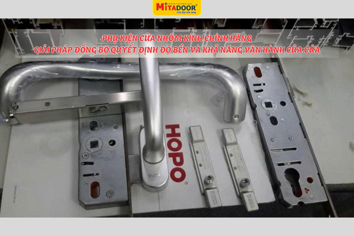 Phụ kiện cửa nhôm kính - Yếu tố quyết định đến độ kín khít, an toàn và trải nghiệm sử dụng của cửa