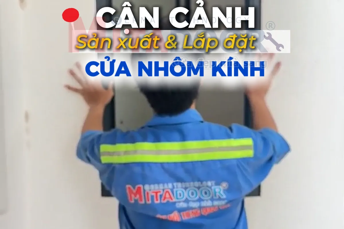 Sản phẩm & Sản Xuất CẬN CẢNH QUY TRÌNH SẢN XUẤT VÀ LẮP ĐẶT CỬA NHÔM KÍNH CAO CẤP MITADOOR