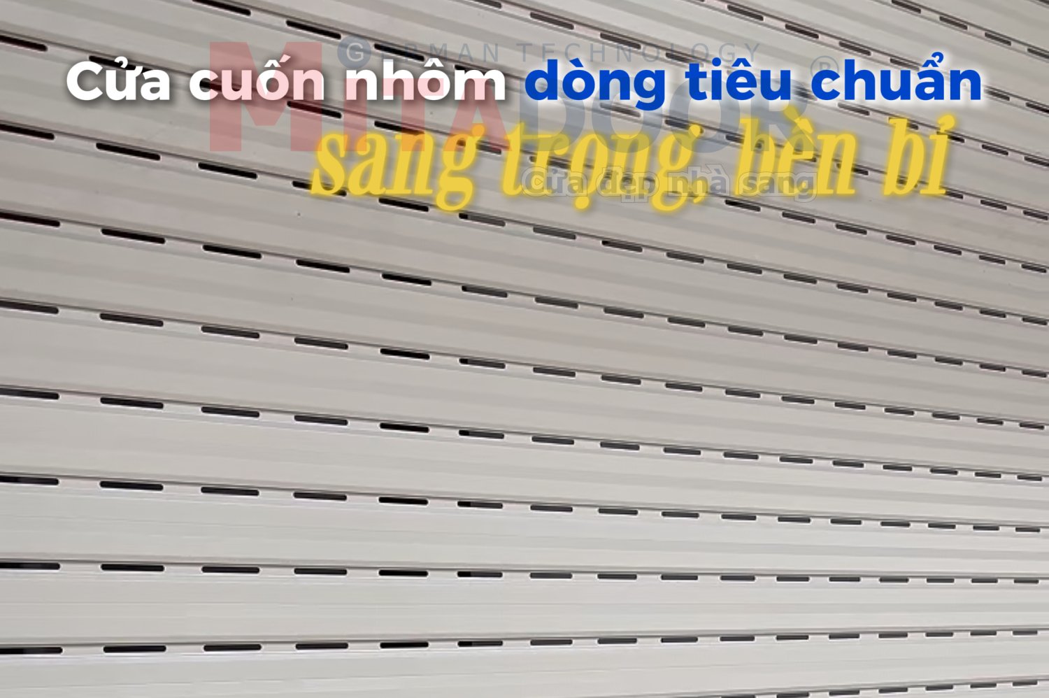 Sản phẩm & Sản Xuất CỬA CUỐN NHÔM CÔNG NGHỆ ĐỨC MITADOOR – ĐA DẠNG MẪU MÃ, BỀN ĐẸP, AN TOÀN VỚI MỨC GIÁ TIẾT KIỆM CHO MỌI GIA ĐÌNH!