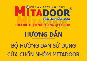 Cửa cuốn BỘ HƯỚNG DẪN SỬ DỤNG CỬA CUỐN NHÔM MITADOOR
