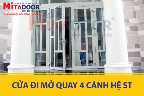 Cửa nhôm kính MITADOOR GIỚI THIỆU CỬA ĐI MỞ QUAY 4 CÁNH HỆ ST