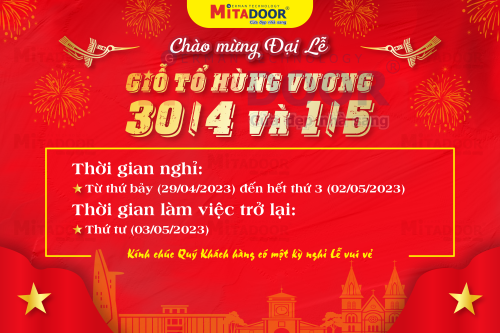 Thông báo - Hoạt động Công ty Cửa Mitadoor trân trọng gửi đến Quý Khách hàng Lịch nghỉ lễ Giỗ Tổ Hùng Vương, 30/4 và 1/5 năm 2023 . Chi tiết như sau: